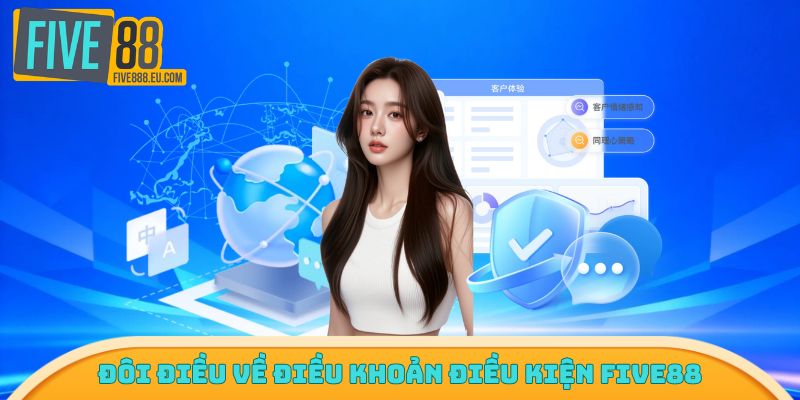 Đôi điều về điều khoản điều kiện Five88