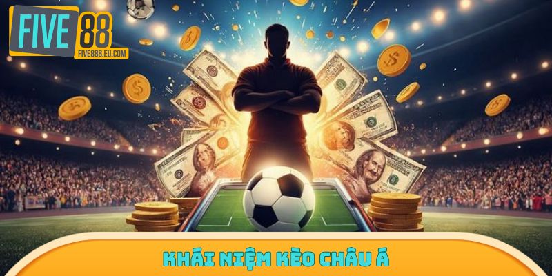 Khái niệm kèo chấp châu Á dễ hiểu