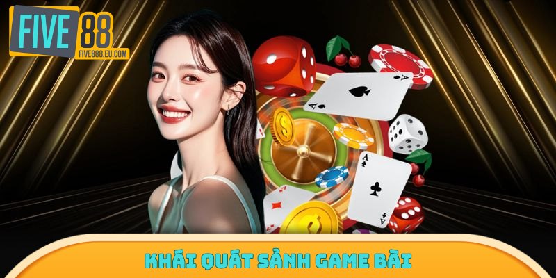 Khái quát sảnh game bài