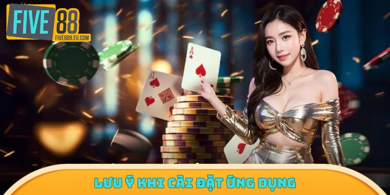 Lưu ý khi cài đặt ứng dụng