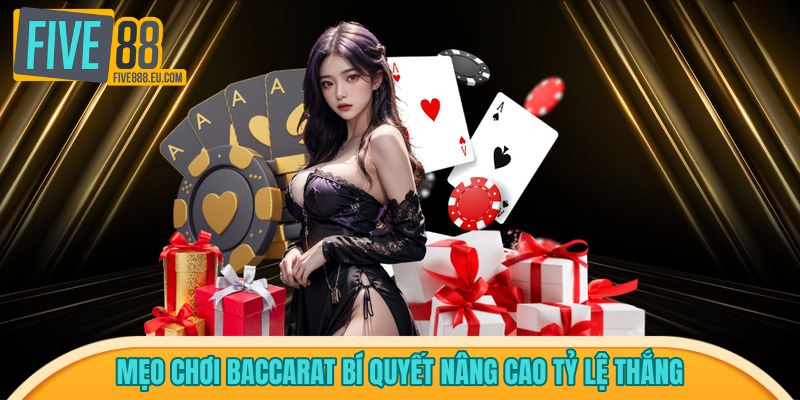 Mẹo chơi Baccarat bí quyết nâng cao tỷ lệ thắng