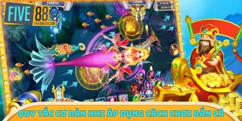 Quy tắc cơ bản khi áp dụng cách chơi bắn cá