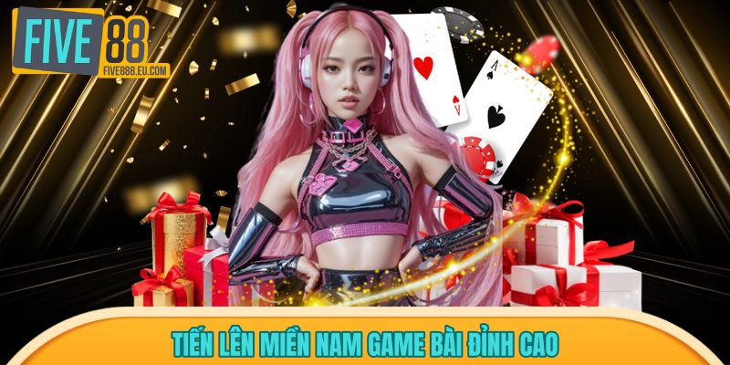 Tiến lên miền Nam game bài đỉnh cao