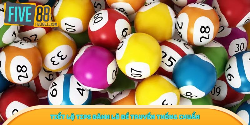 Tiết lộ tips đánh lô đề truyền thống chuẩn