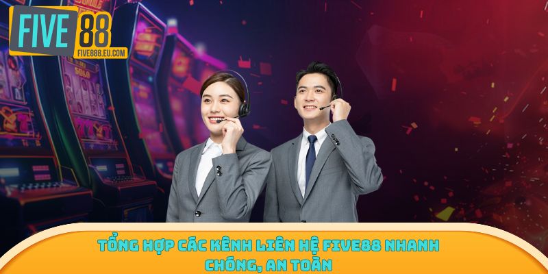 Tổng hợp các kênh liên hệ Five88 nhanh chóng, an toàn